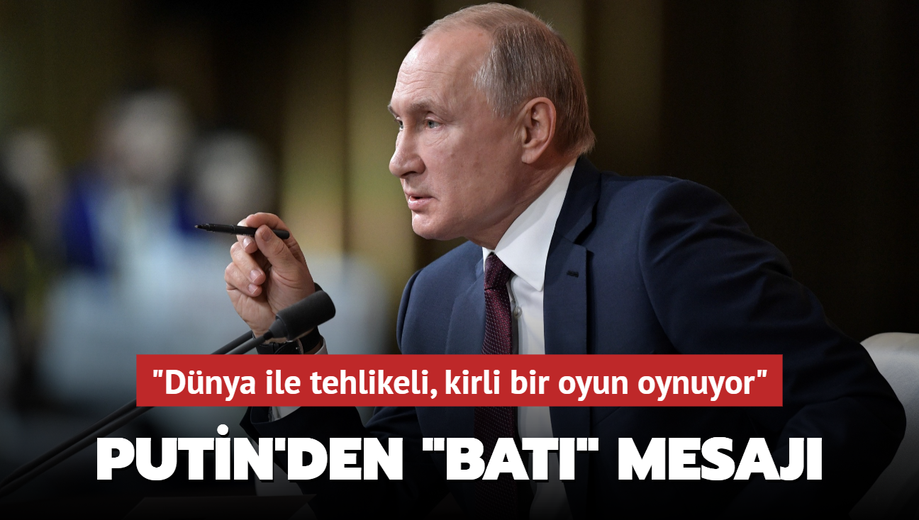 Putin: "Bat dnya ile tehlikeli, kirli bir oyun oynuyor"