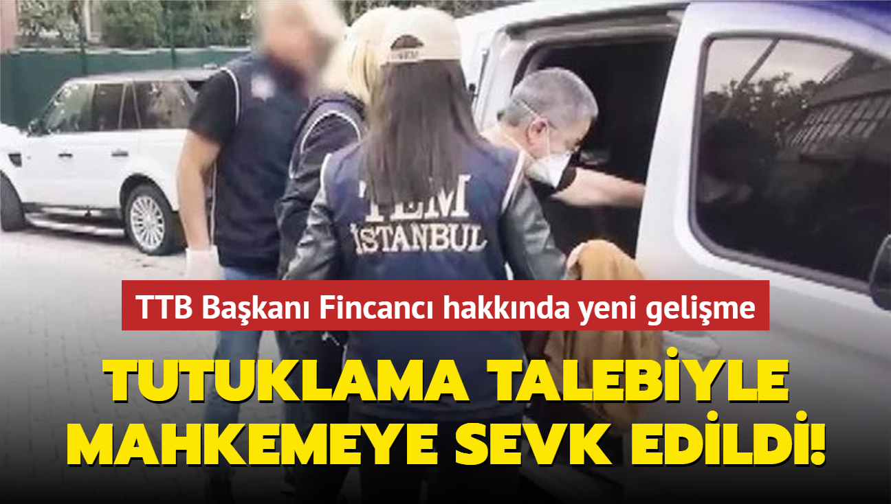 TTB Bakan Fincanc hakknda yeni gelime! Tutuklama talebiyle mahkemeye sevk edildi