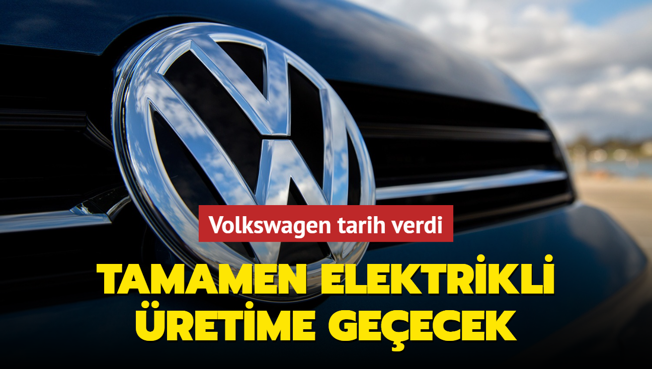 Volkswagen tarih verdi! Tamamen elektrikli retime geecek