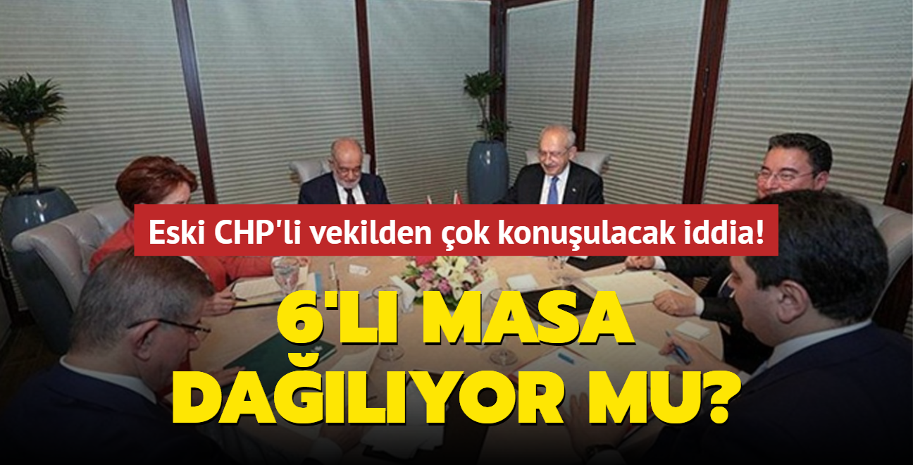 6'l masa dalyor mu" Eski CHP'li vekilden ok konuulacak iddia!