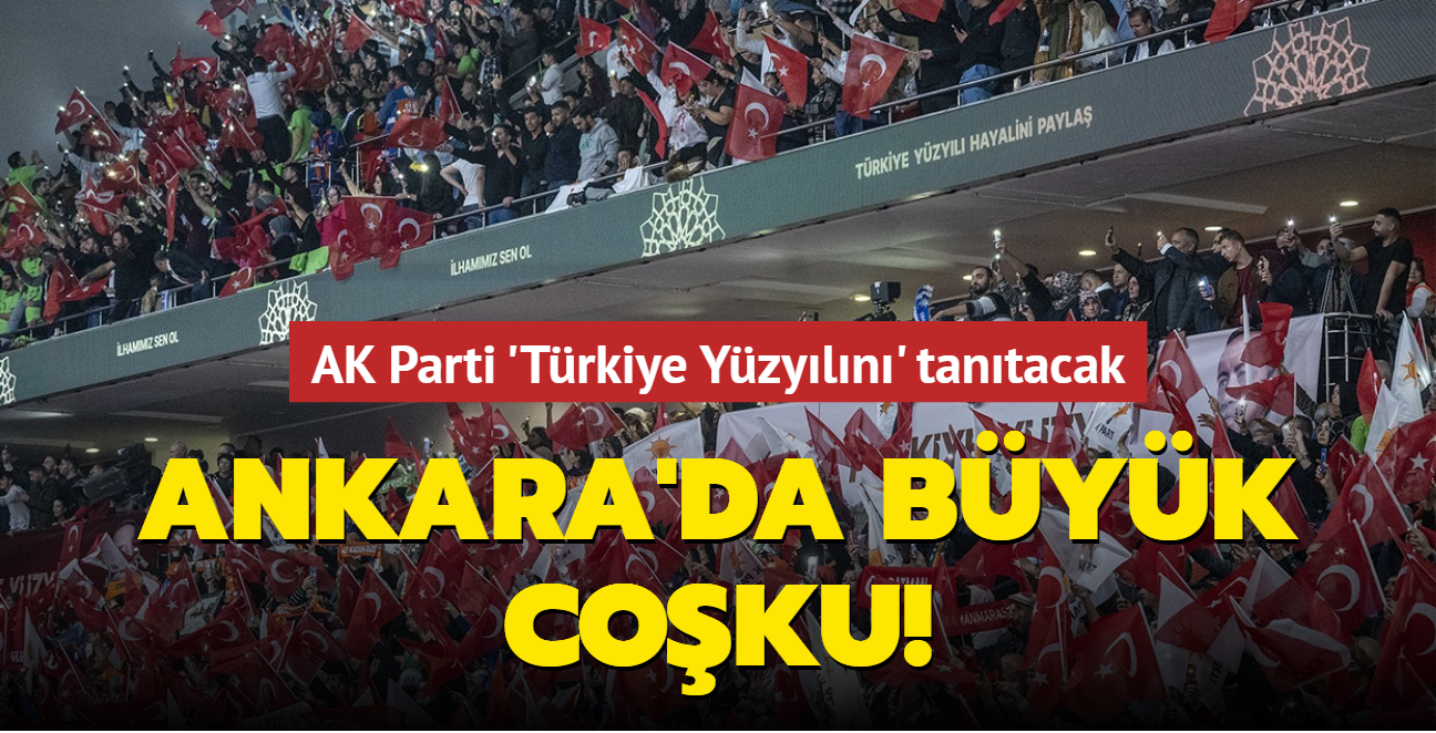 Ankara'da byk coku... AK Parti 'Trkiye Yzyln' tantacak!