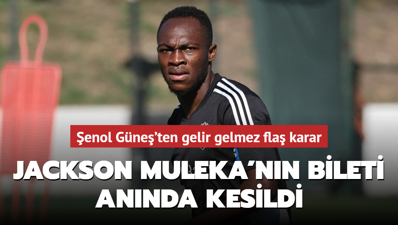 Jackson Muleka'nn bileti annda kesildi! enol Gne'ten gelir gelmez fla karar!