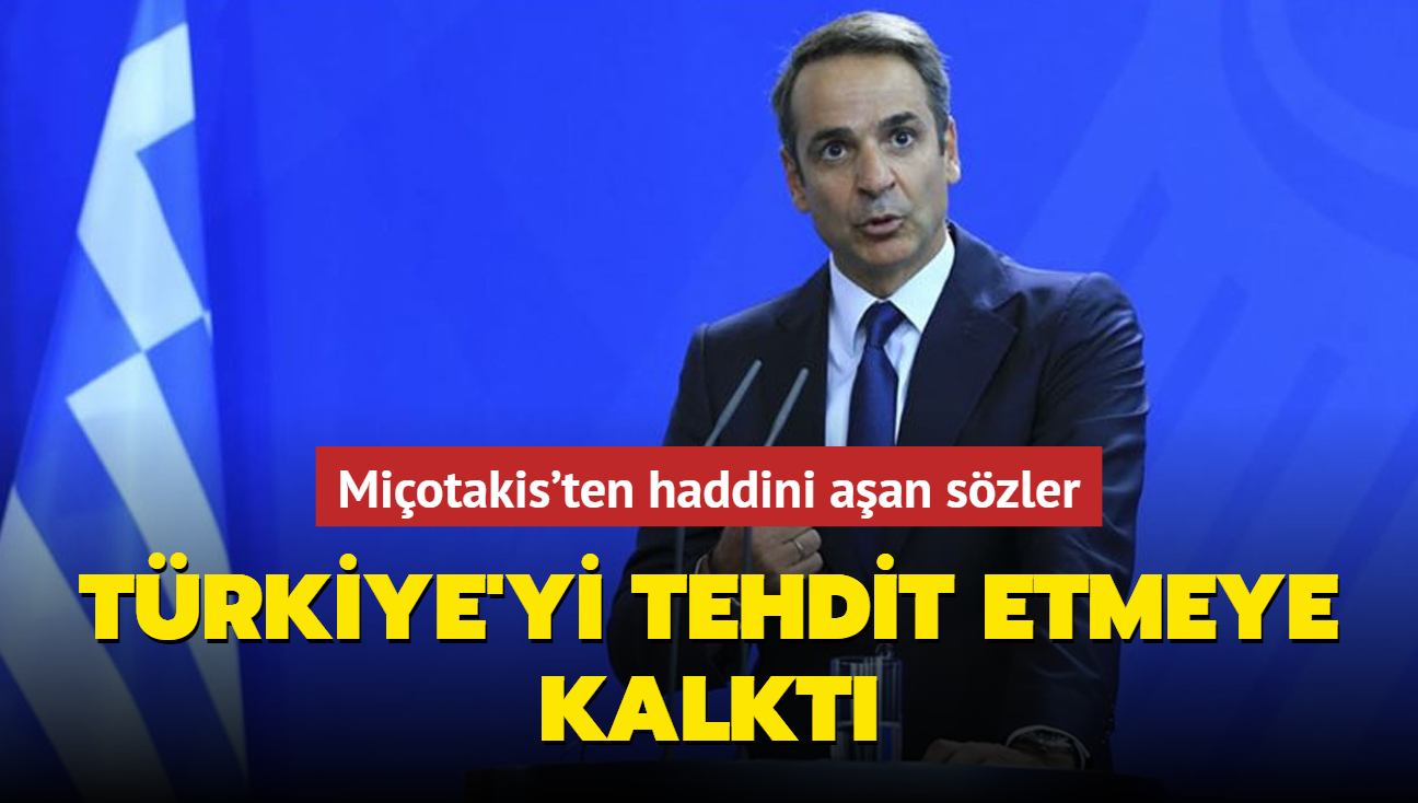 Miotakis'ten haddini aan szler Trkiye'yi tehdit etmeye kalkt