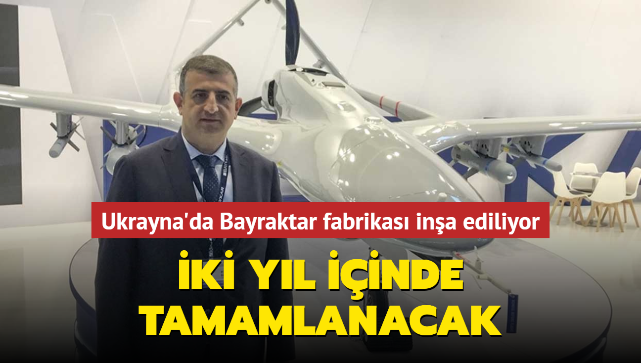 Ukrayna'da Bayraktar fabrikas ina ediliyor... ki yl iinde tamamlanacak