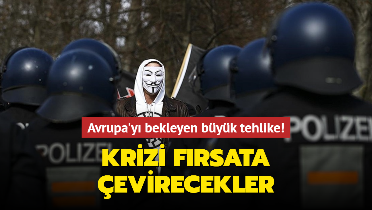 Avrupa'y bekleyen byk tehlike! Krizi frsata evirecekler