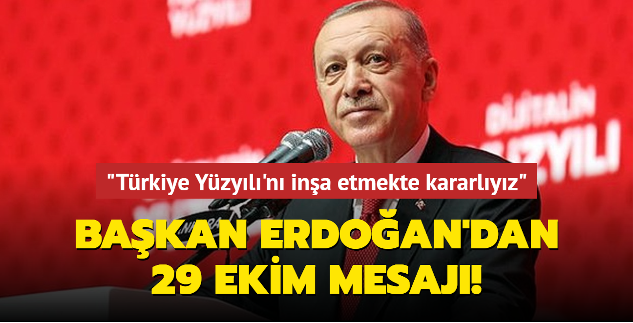 Bakan Erdoan'dan 29 Ekim mesaj: "Trkiye Yzyl'n ina etmekte kararlyz"