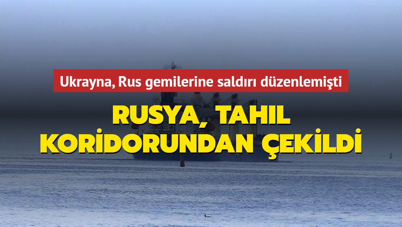 Ukrayna, Rus gemilerine saldr dzenlemiti... Rusya, tahl koridorundan ekildi