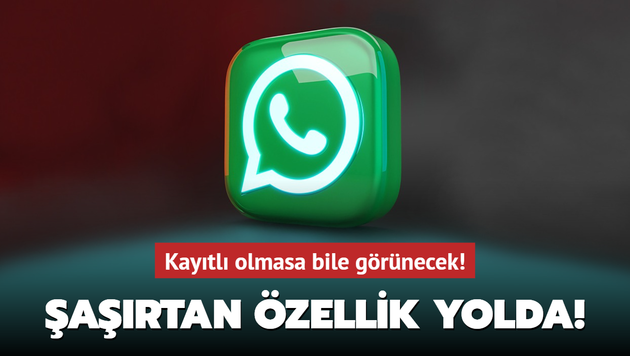 WhatsApp'ta artan zellik! Harekete getiler! Artk kaytl olmasa dahi..