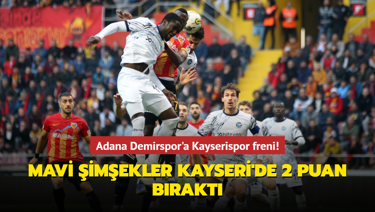 Adana Demirspor'a Kayserispor freni! Mavi imekler Kayseri'de 2 puan brakt