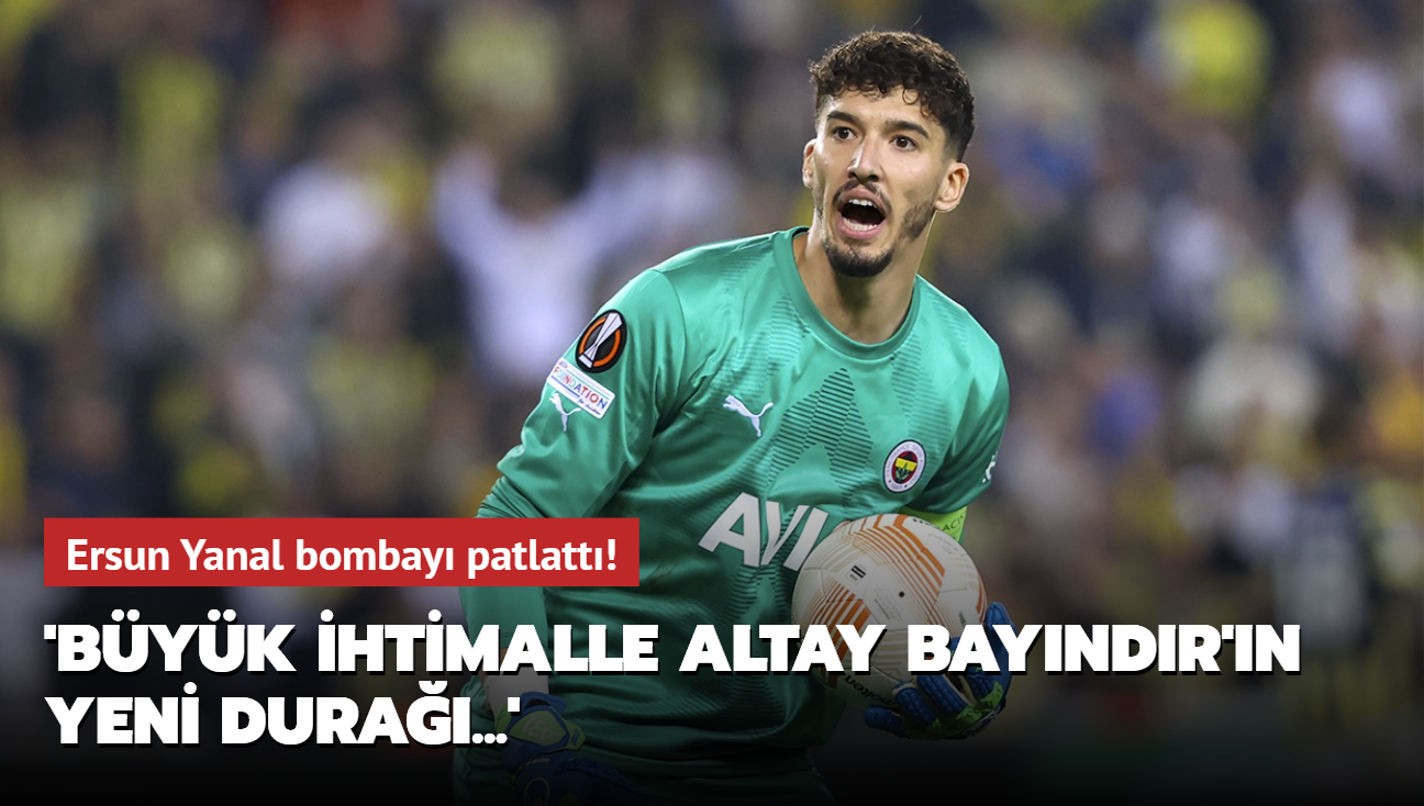 'Byk ihtimalle Altay Bayndr'n yeni dura...' Ersun Yanal bombay patlatt!