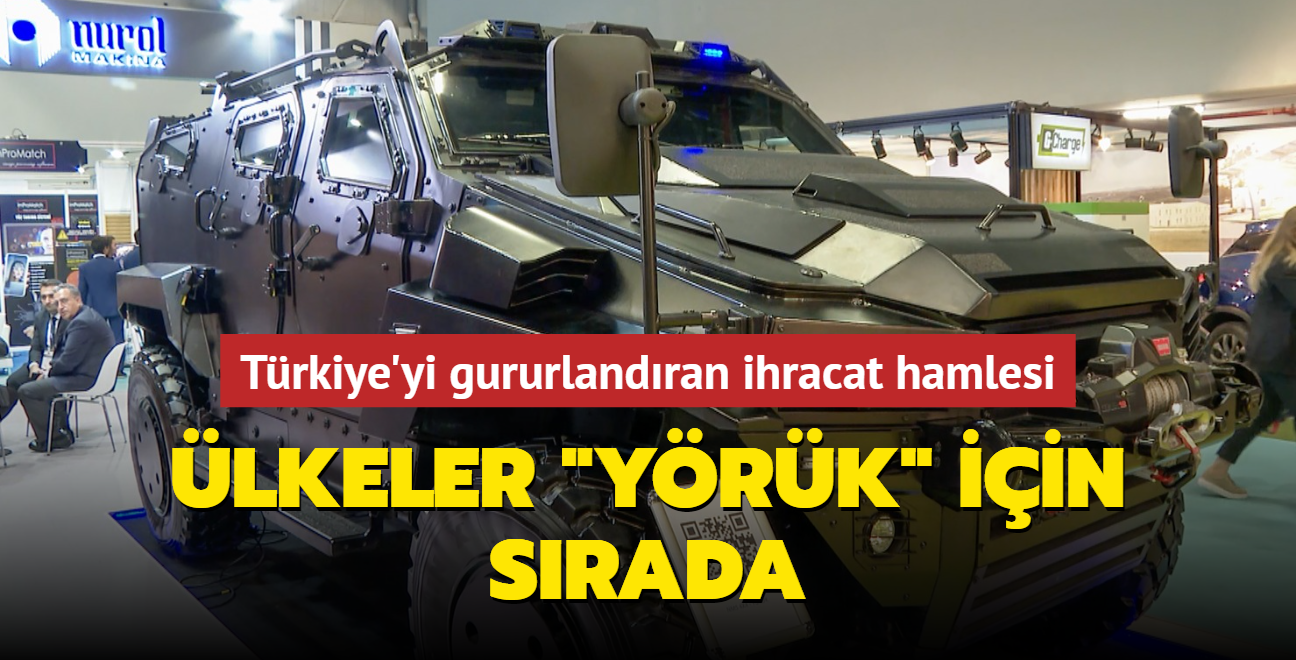 lkeler Yrk iin srada! Trkiye'yi gururlandran ihracat hamlesi