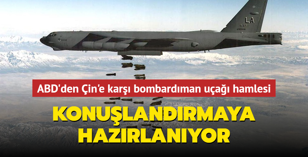 ABD'den in'e kar bombardman ua hamlesi! Konulandrmaya hazrlanyor