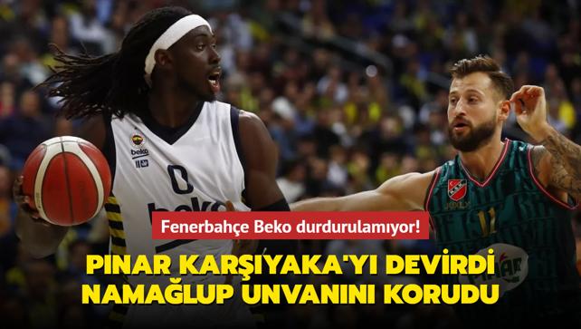 Fenerbahe Beko durdurulamyor! Pnar Karyaka'y da devirdi: Namalup unvann korudu