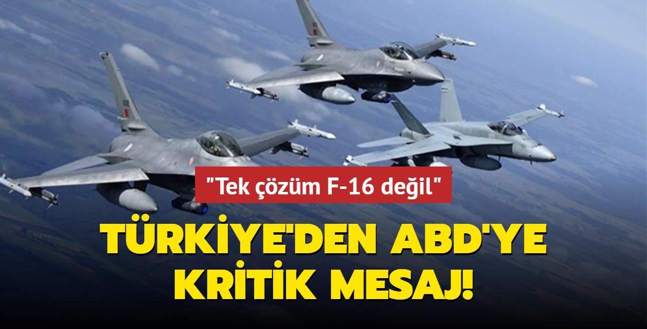 Trkiye'den ABD'ye mesaj: Tek zm F-16 deil