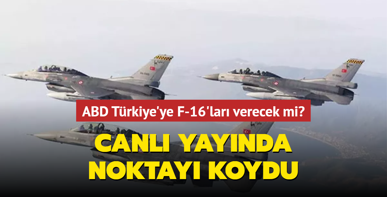 ABD Trkiye'ye F-16'lar verecek mi" Canl yaynda noktay koydu