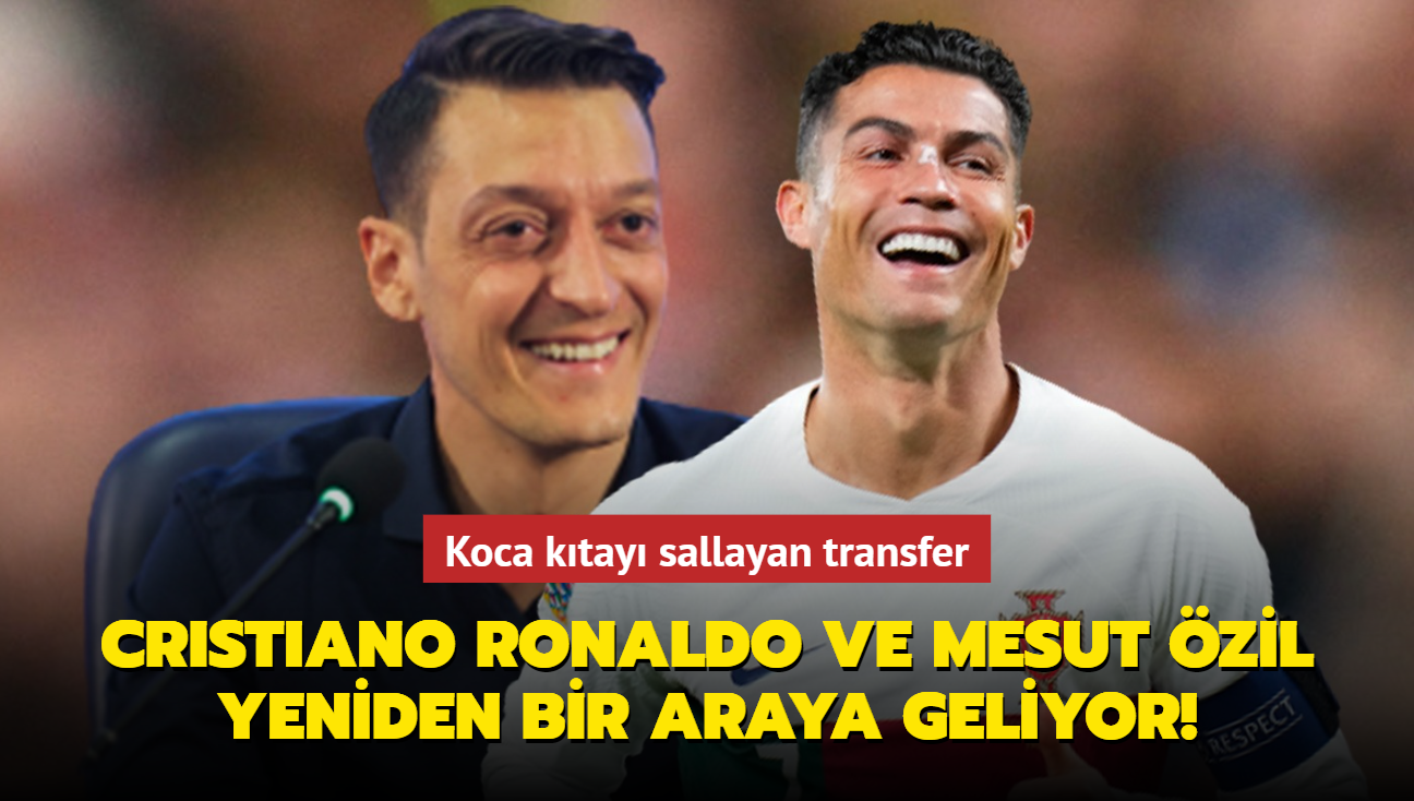 Mesut Özil Ve Cristiano Ronaldo Yeniden Bir Araya Geliyor Kıtayı Sallayan Transfer