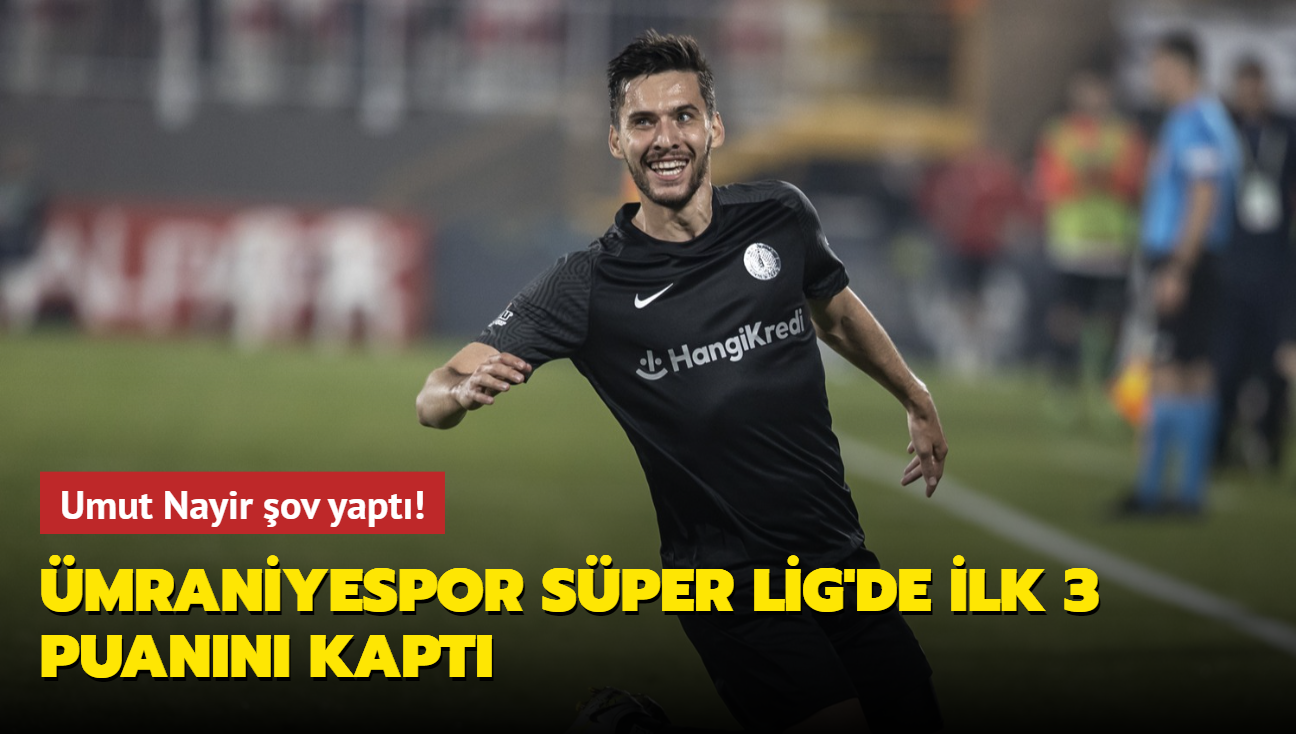 Umut Nayir ov yapt! mraniyespor Sper Lig'de ilk 3 puann kapt