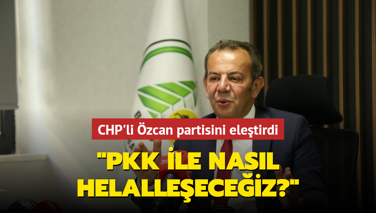 CHP'li zcan partisini eletirdi... "Biz PKK ile nasl helalleeceiz""