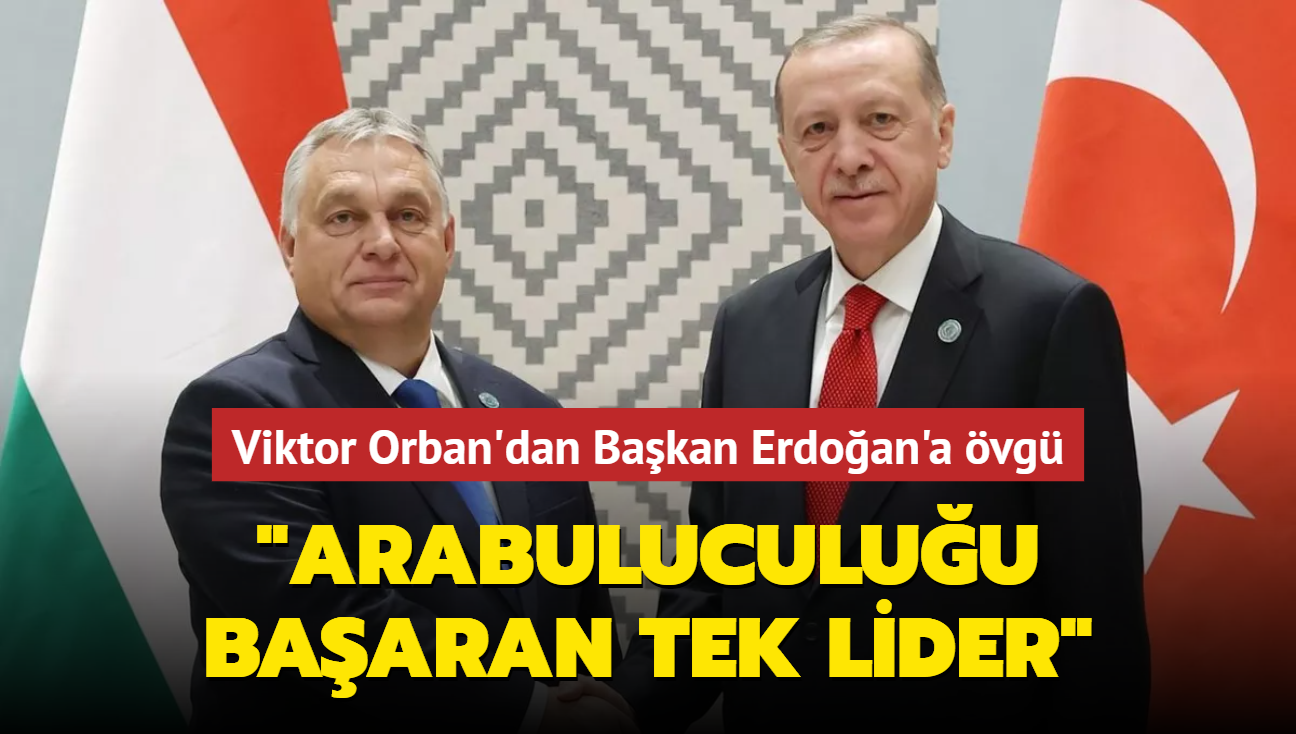 Macaristan Babakan Orban'dan Bakan Erdoan'a vg... "Arabuluculuu baaran tek lider"