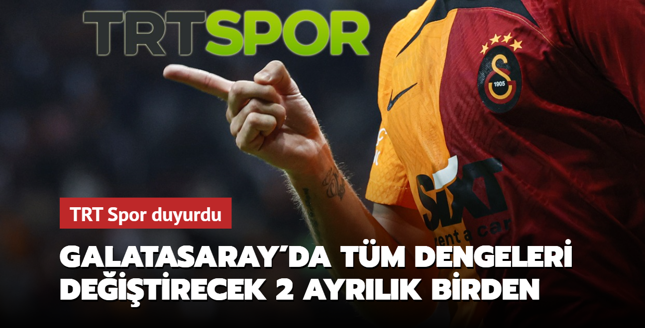 TRT Spor duyurdu! Galatasaray'da tm dengeleri deitirecek ayrlk...