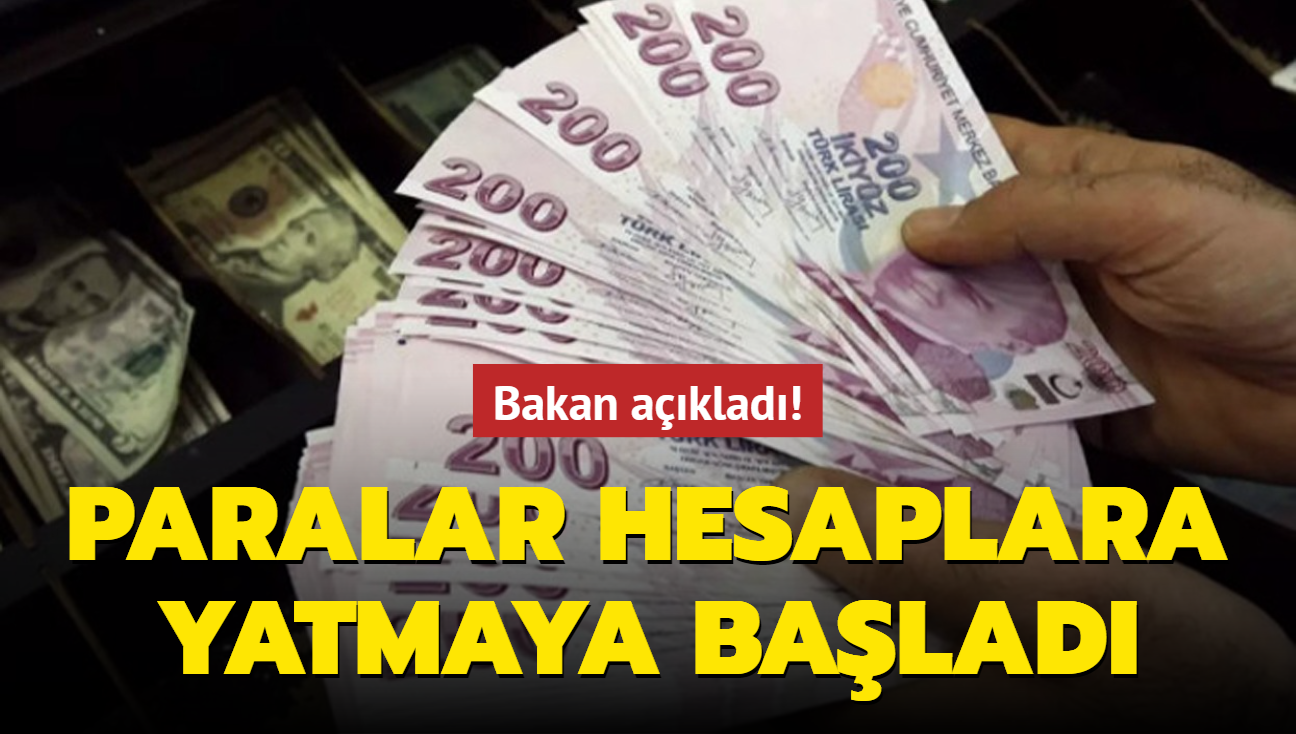 Bakan aklad! Paralar hesaplara yatmaya balad