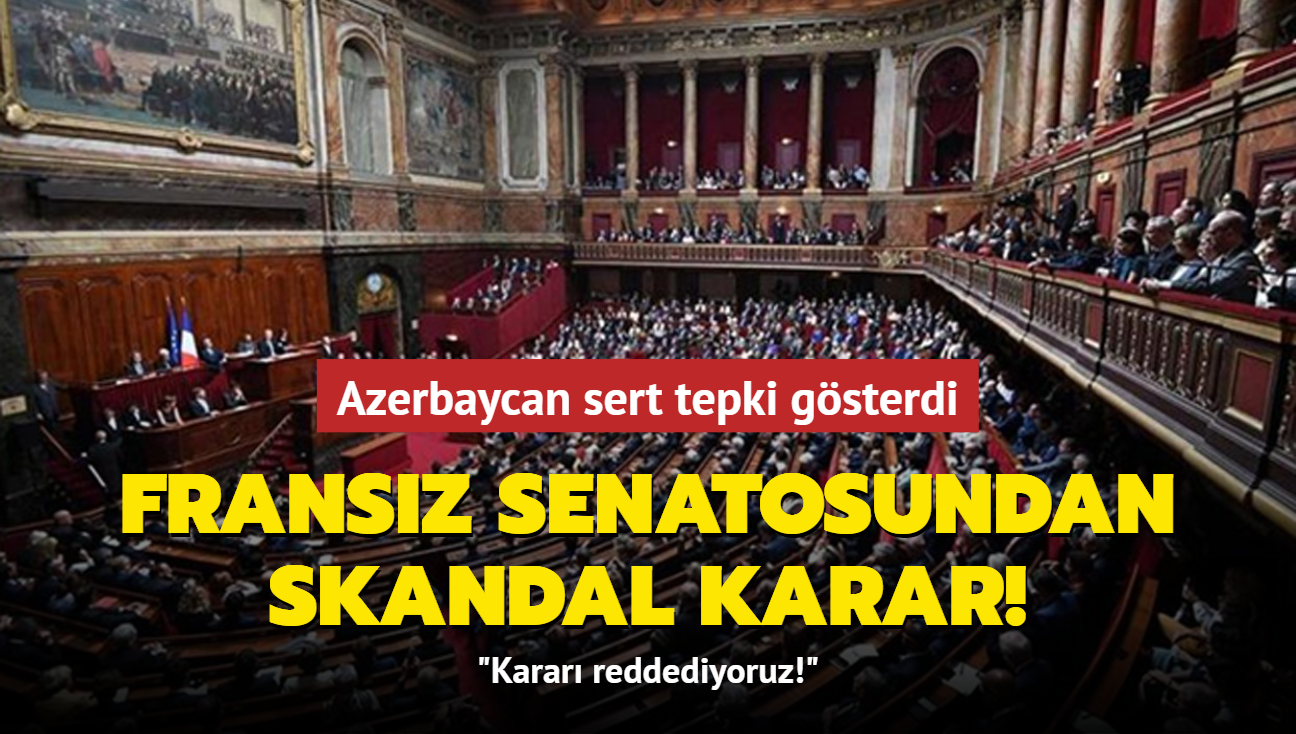 Fransz Senatosundan skandal karar! Azerbaycan sert tepki gsterdi: Karar reddediyoruz!
