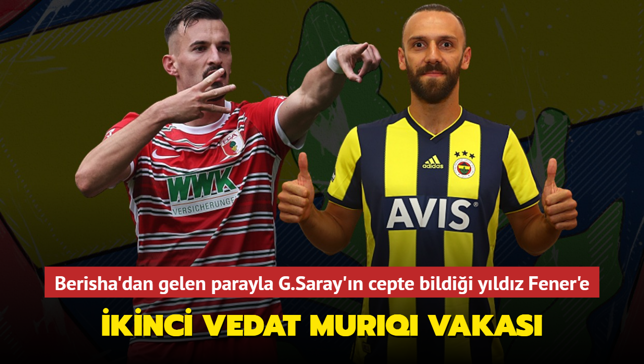 kinci Vedat Muriqi vakas! Berisha'dan gelen parayla Galatasaray'a tarihi alm
