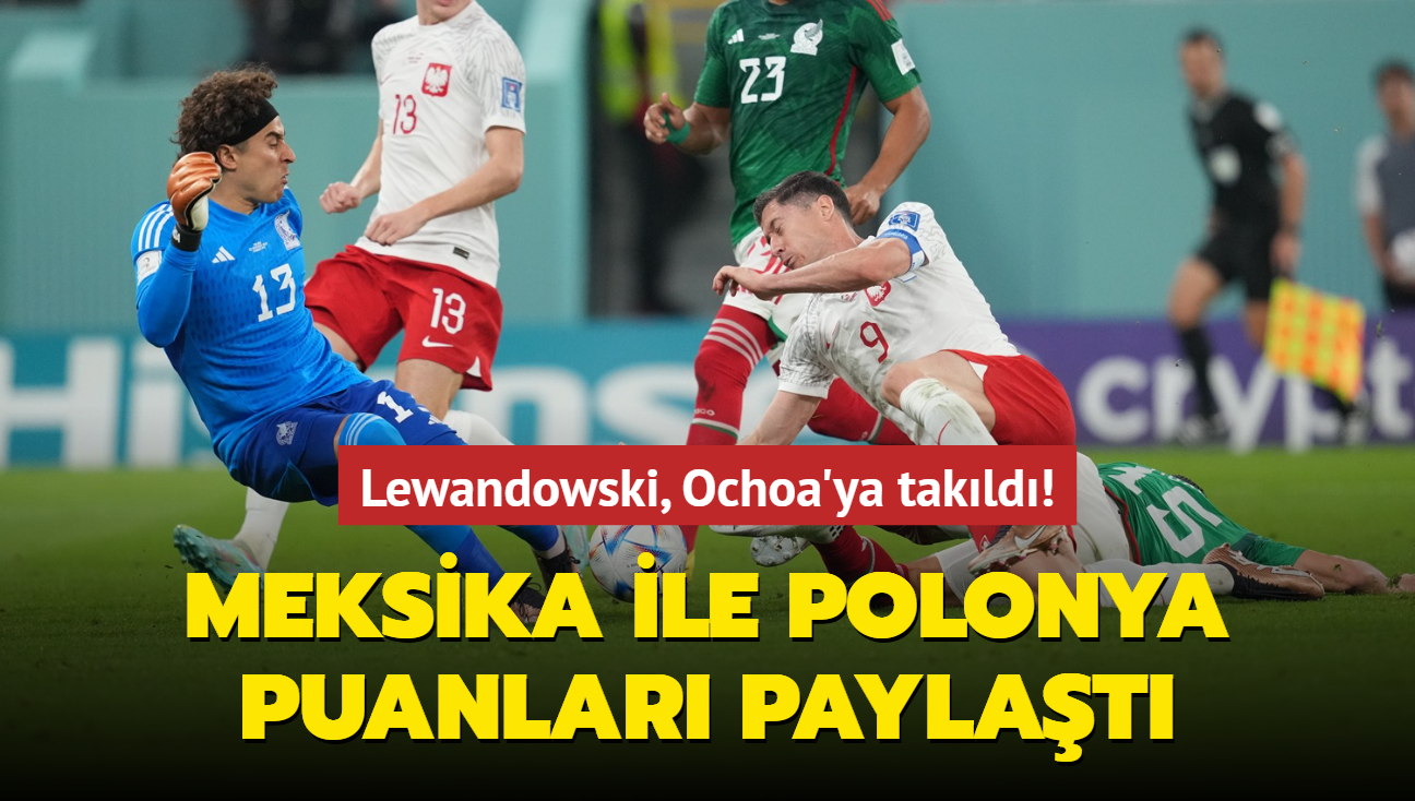 Robert Lewandowski, Ochoa'ya takld! Meksika ile Polonya puanlar paylat
