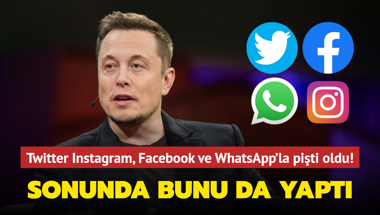 Elon Musk en sonunda bunu da yapt! Twitter Instagram, Facebook ve WhatsApp'la piti oldu!