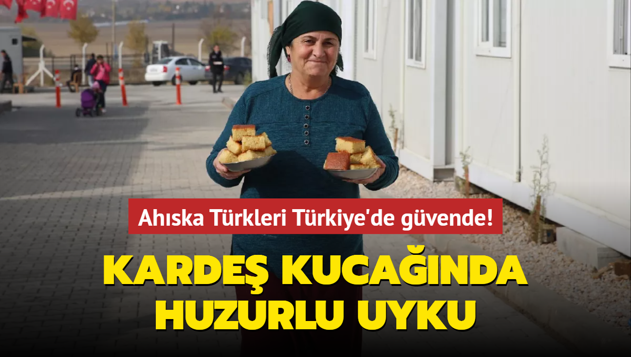 Ahska Trkleri Trkiye'de gvende! Karde kucanda huzurlu uyku