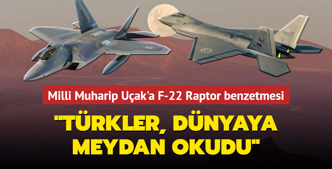 Avrupa basn Milli Muharip Uak' F-22 Raptor'la karlatrd: Trkler, kendi savalarn ina ediyor