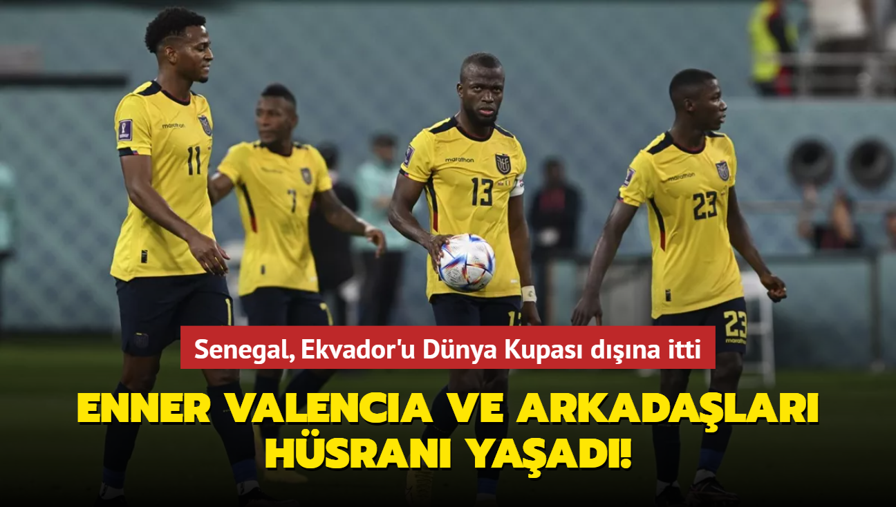 Enner Valencia ve arkadalar hsran yaad! Senegal, Ekvador'u Dnya Kupas dna itti