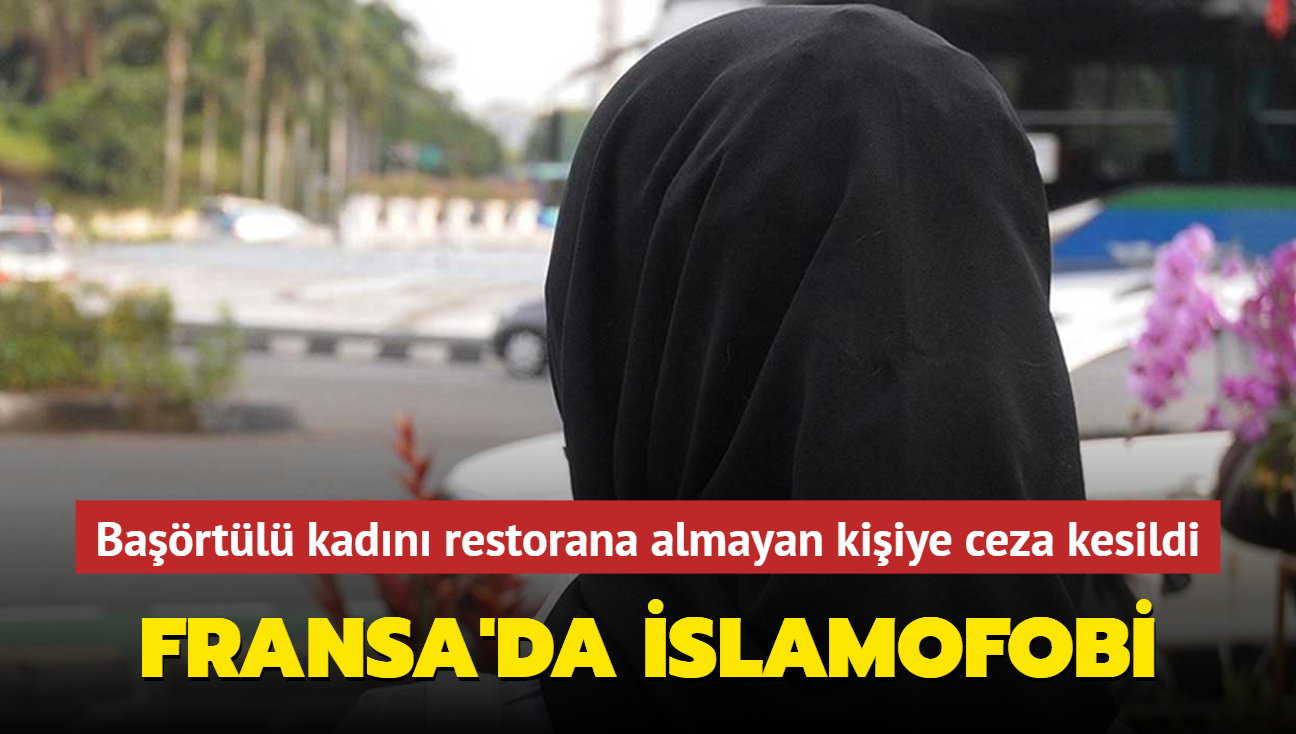 Fransa'da islamofobi... Bartl kadn restorana almayan kiiye ceza kesildi