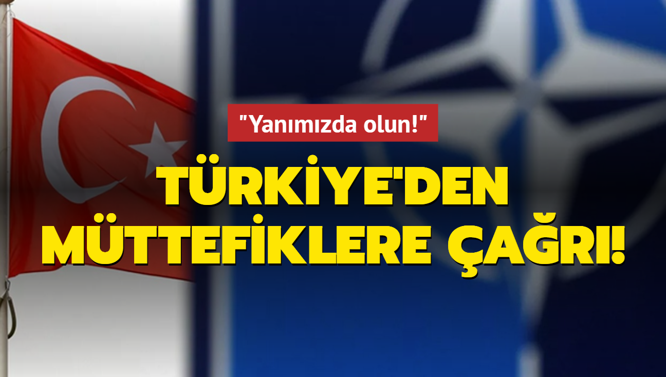 Trkiye'den mttefiklere ar: Yanmzda olun!