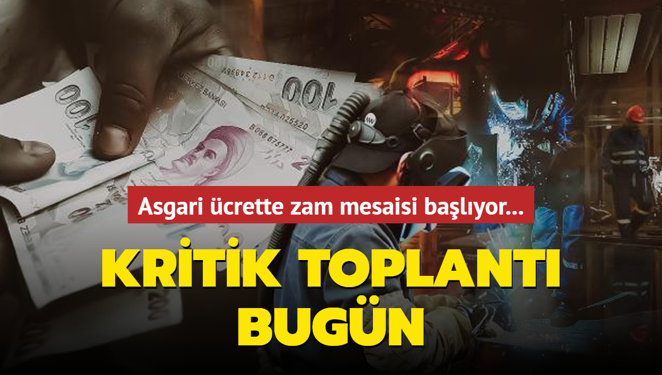 Asgari crette zam mesaisi balyor... Kritik toplant bugn