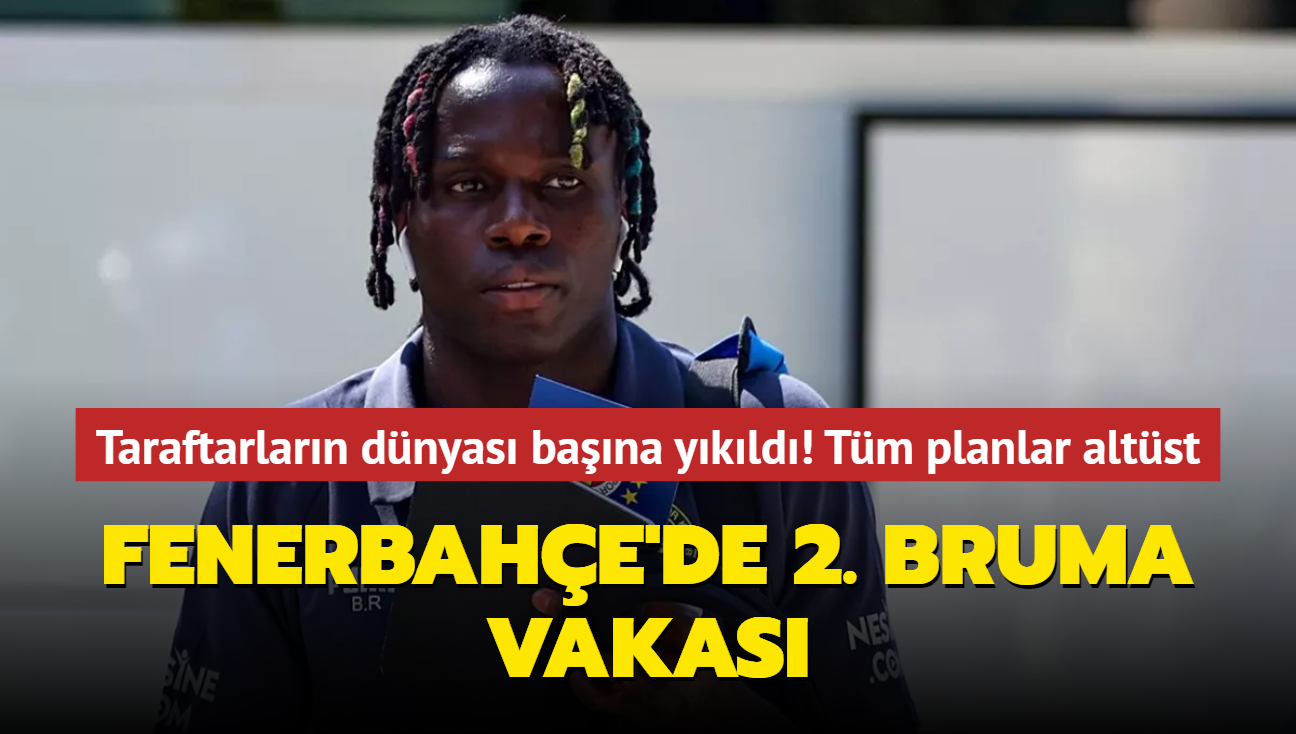 Bruma'dan sonra imdi de o! Fenerbahelilerin dnyas bana ykld