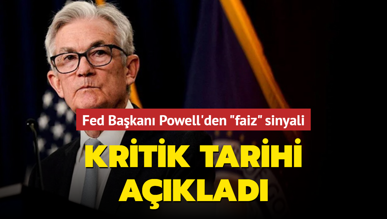 Tarih verdi... Fed Bakan Powell'den faiz sinyali