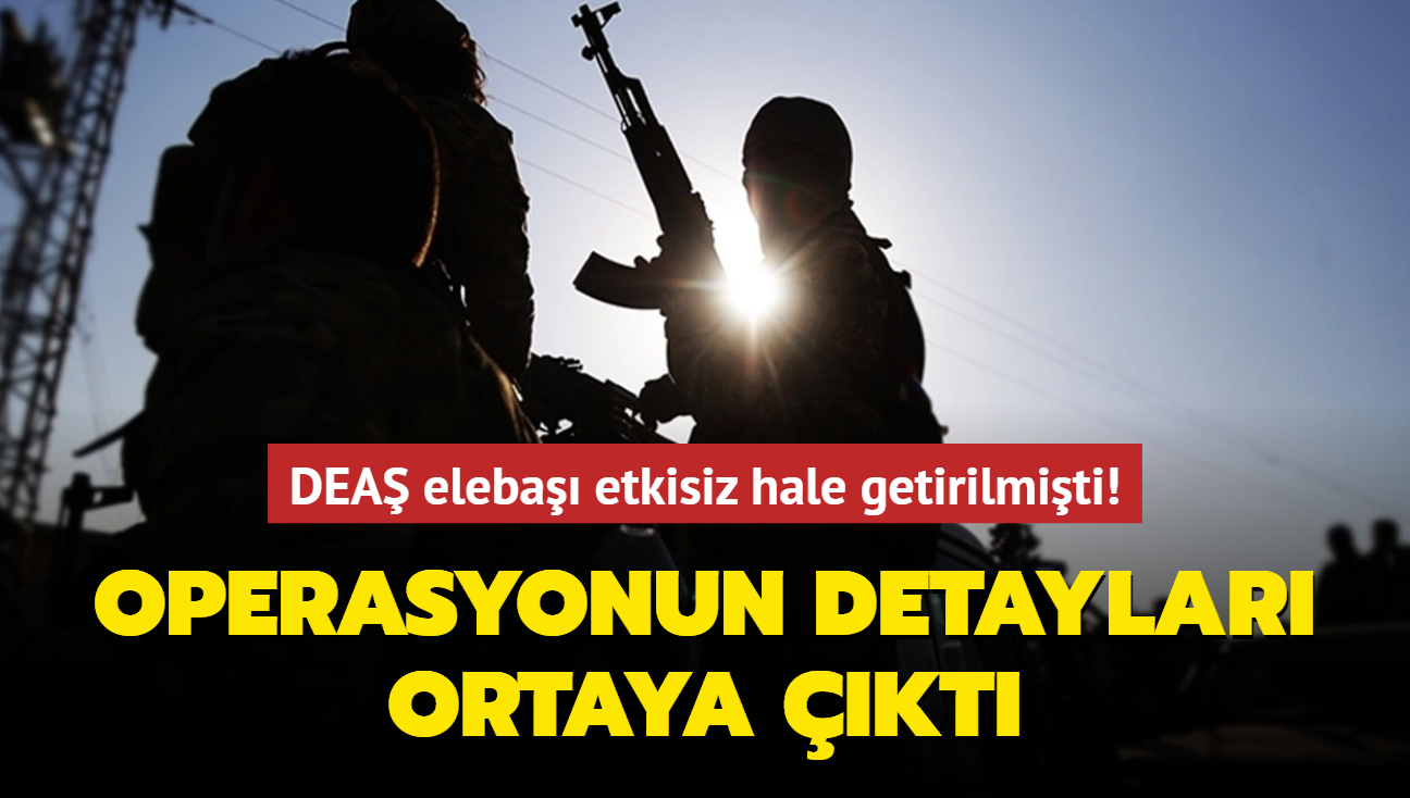 Getiimiz gnlerde etkisiz hale getirilmiti... DEA elebana yaplan operasyonun detaylar ortaya kt