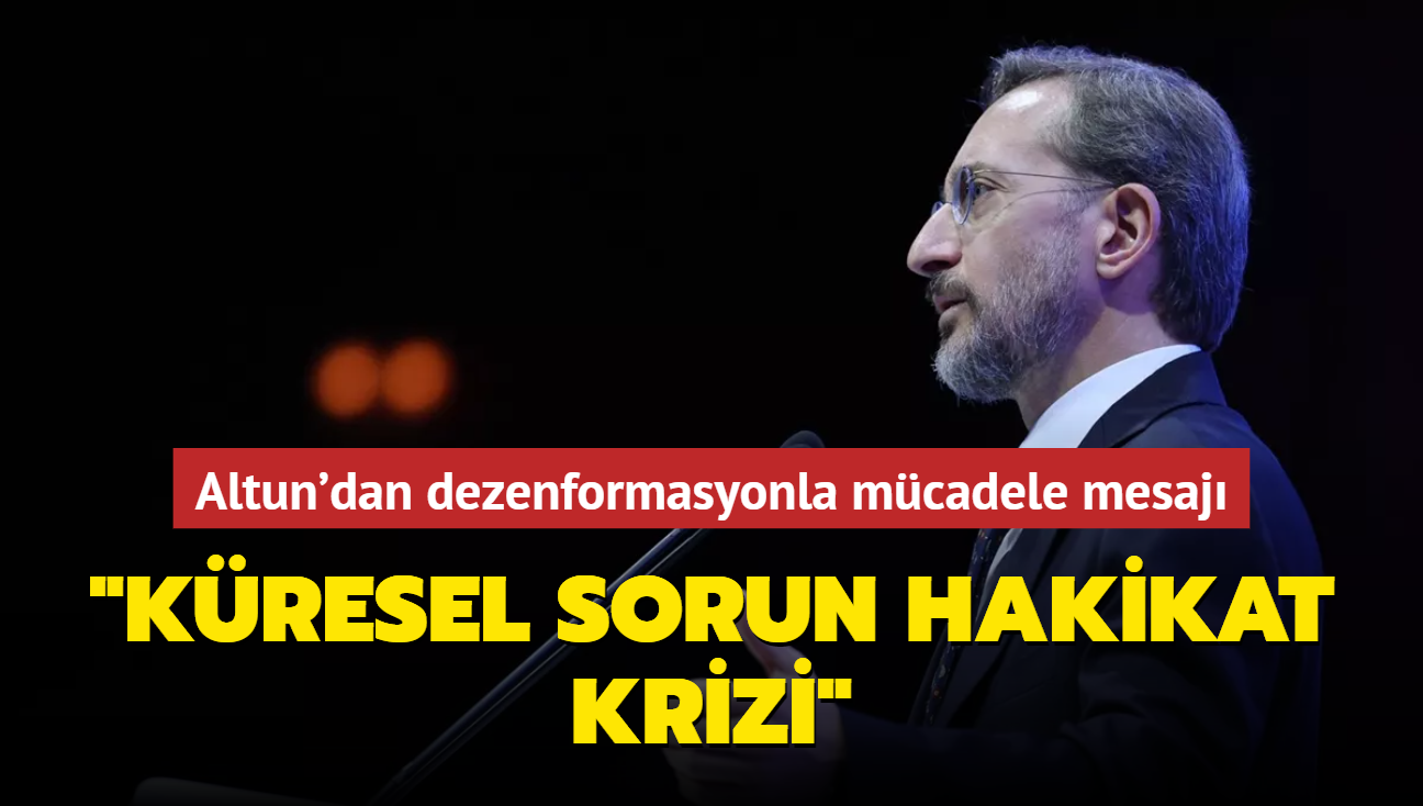 Fahrettin Altun'dan dezenformasyonla mcadele mesaj: Kresel sorun hakikat krizi