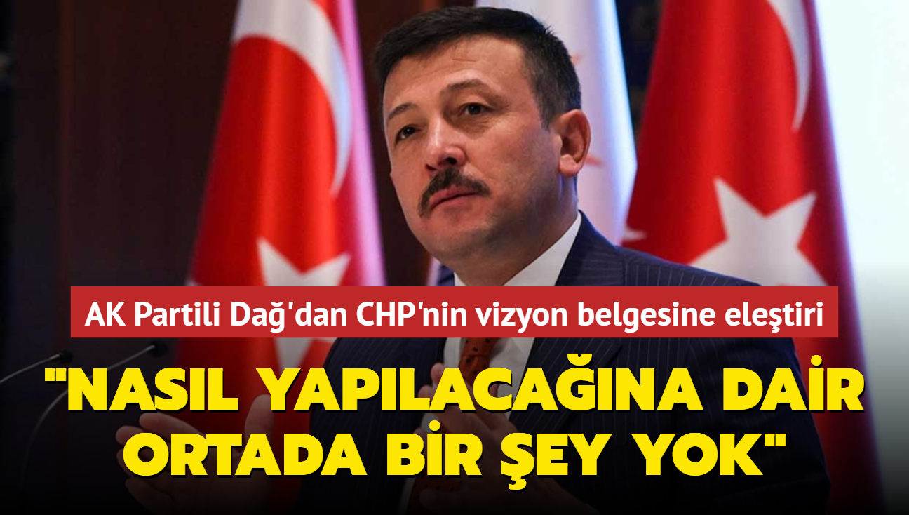 AK Partili Hamza Da'dan CHP'nin vizyon belgesine eletiri... "Nasl yaplacana dair ortada bir ey yok"