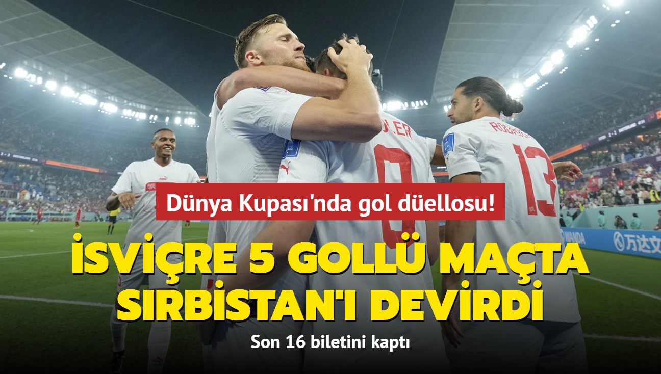 Dnya Kupas'nda gol dellosu! svire 5 goll mata Srbistan' devirdi: Son 16 biletini kapt
