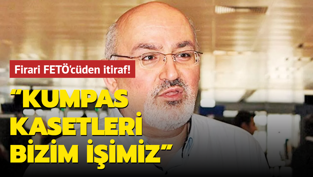 Firari FET'cden itiraf! Kumpas kasetleri bizim iimiz