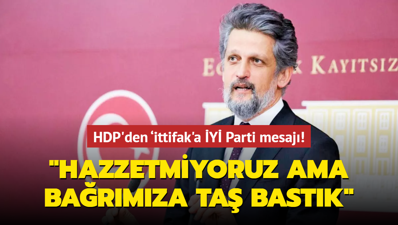 HDP'den ittifak'a mesaj: Y Parti'den hazzetmiyoruz ama barmza ta bastk