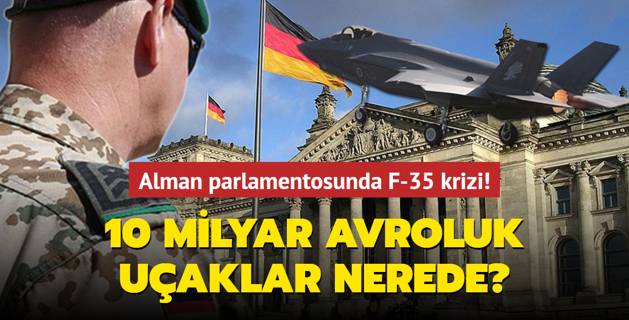 Alman parlamentosunda F-35 krizi! 10 milyar avroluk uaklar nerede"