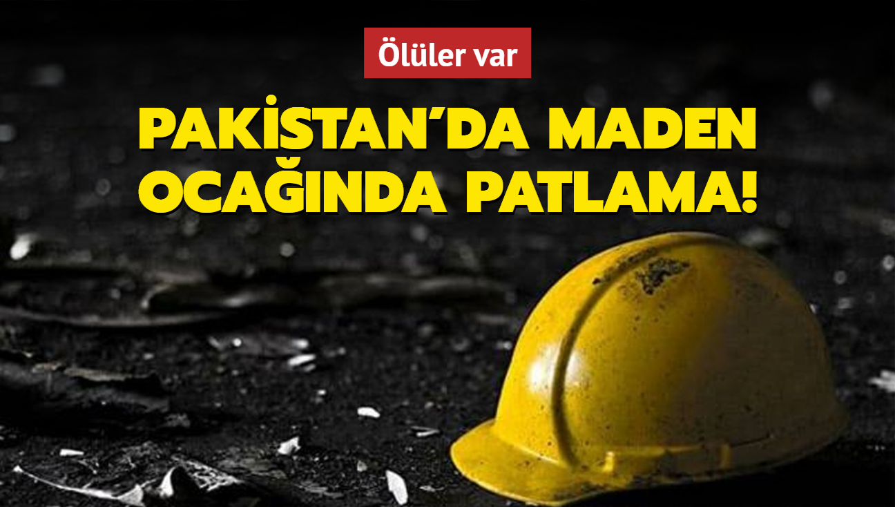 Pakistan'da maden ocanda patlama: ller var 