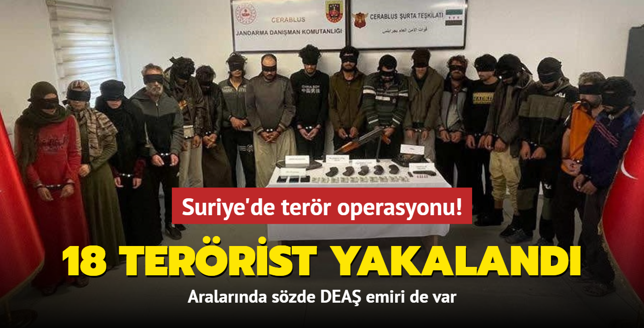 Suriye'de terr operasyonu: 18 terrist yakaland! Aralarnda szde DEA emiri de var 