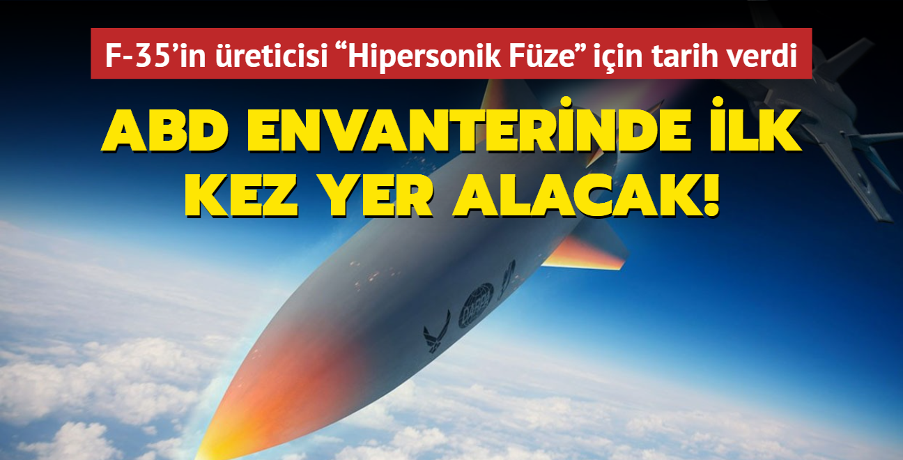 ABD envanterinde ilk kez yer alacak F-35'in reticisi Hipersonik Fze iin tarih verdi