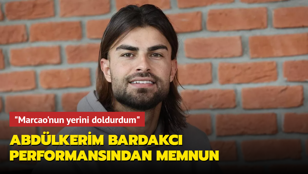 Abdlkerim Bardakc, Galatasaray'daki performansndan memnun: "Marcao'nun yerini doldurdum"