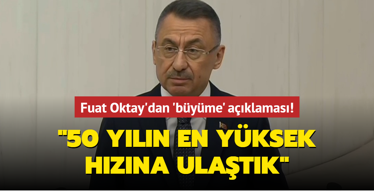 Cumhurbakan Yardmcs Fuat Oktay: 50 yln en yksek byme hzna ulatk