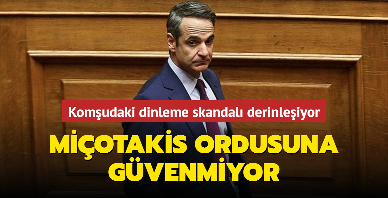 Komudaki dinleme skandal derinleiyor: Miotakis ordusuna gvenmiyor